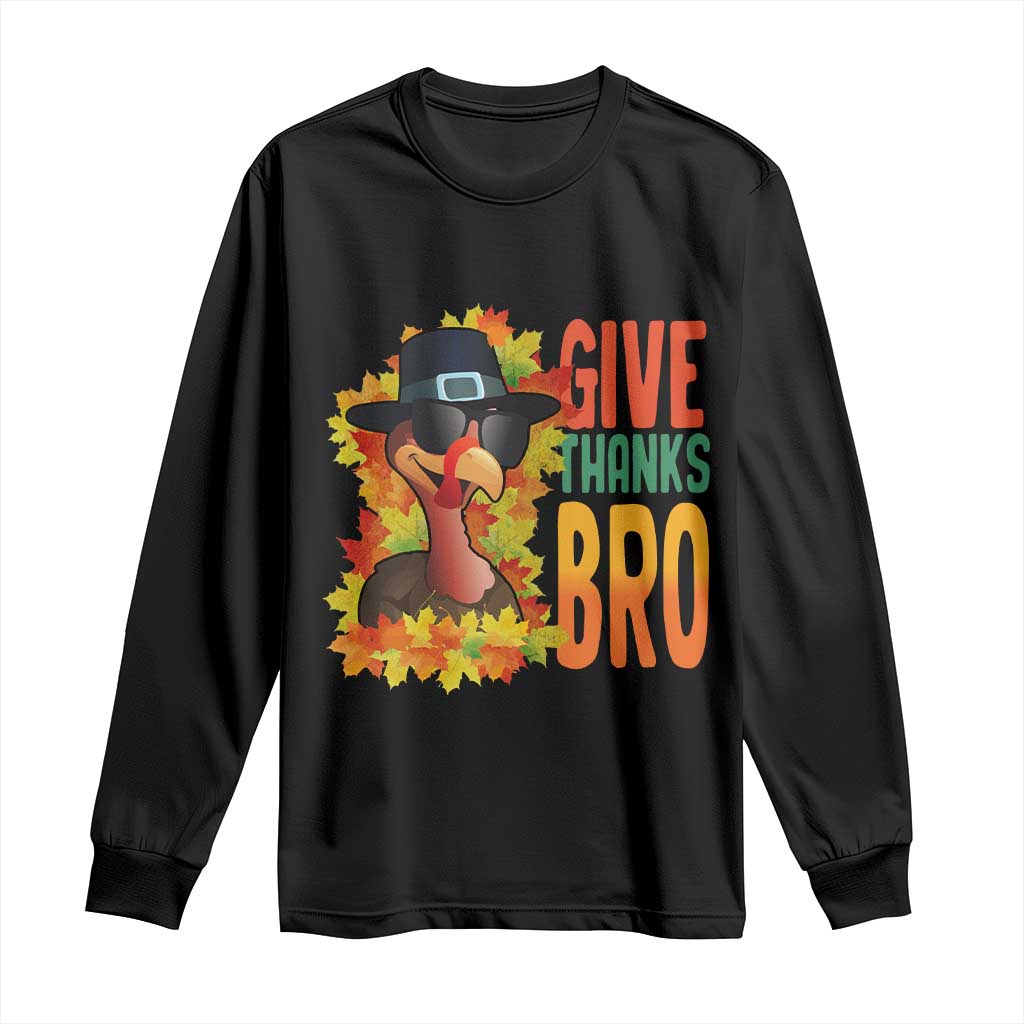 Funny Thanksgiving Turkey Long Sleeve Shirt Give Thanks Bro Fall Season TS11 Black Print Your Wear