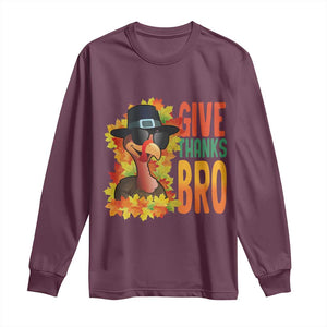 Funny Thanksgiving Turkey Long Sleeve Shirt Give Thanks Bro Fall Season TS11 Maroon Print Your Wear