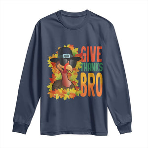 Funny Thanksgiving Turkey Long Sleeve Shirt Give Thanks Bro Fall Season TS11 Navy Print Your Wear