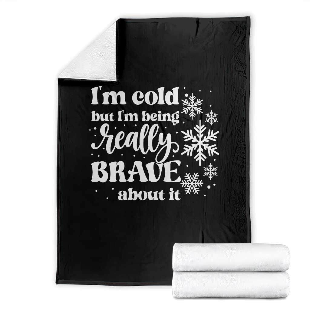 I Am Cold But I Am Being Really Brave About It Funny Winter Season Throw Blanket