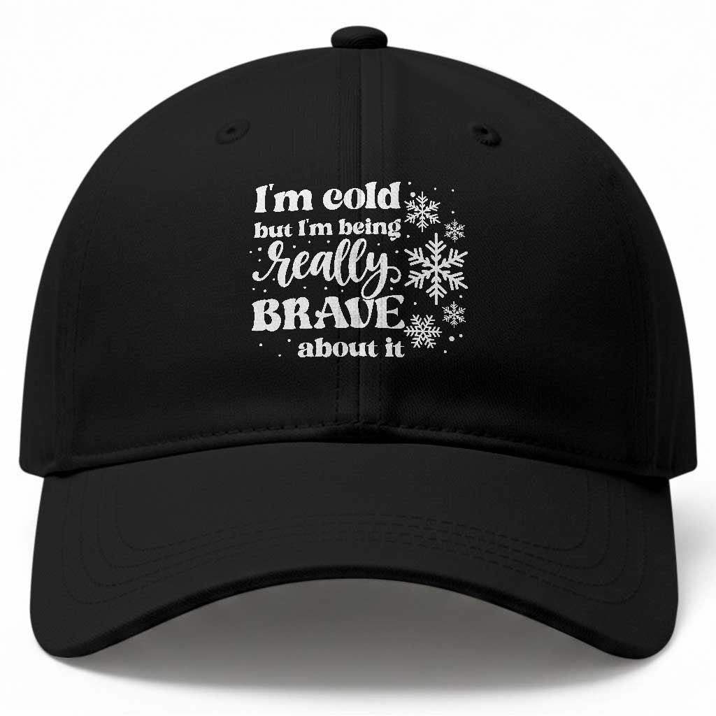 I Am Cold But I Am Being Really Brave About It Funny Winter Season Baseball Cap