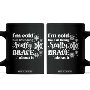 I Am Cold But I Am Being Really Brave About It Funny Winter Season Coffee Mug