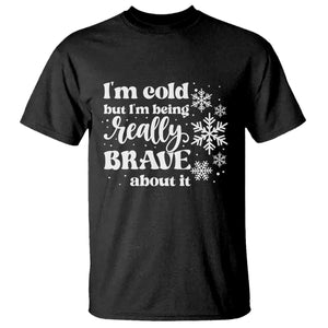 I Am Cold But I Am Being Really Brave About It Funny Winter Season T Shirt