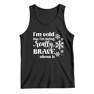 I Am Cold But I Am Being Really Brave About It Funny Winter Season Tank Top