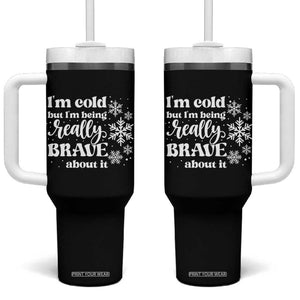 I Am Cold But I Am Being Really Brave About It Funny Winter Season Tumbler With Handle