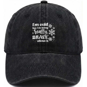 I Am Cold But I Am Being Really Brave About It Funny Winter Season Washed Cotton Baseball Cap