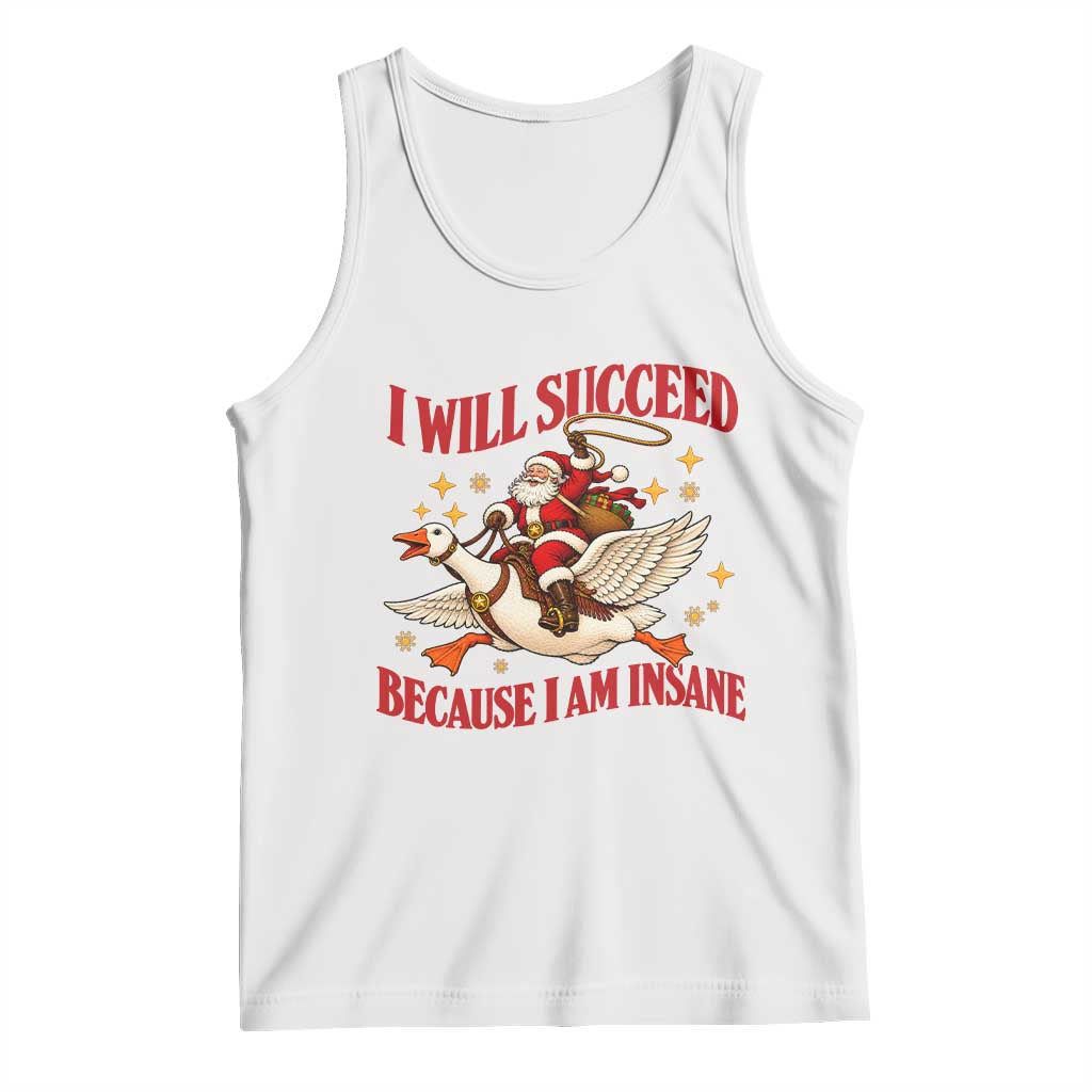 I Will Succeed Because I Am Insane Funny Christmas Tank Top Cute Santa Riding Goose