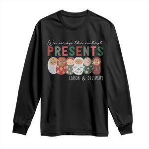 Funny Christmas Labor And Delivery Nurse Long Sleeve Shirt We Wrap The Cutest Presents L&D Nurse TS11 Black Print Your Wear