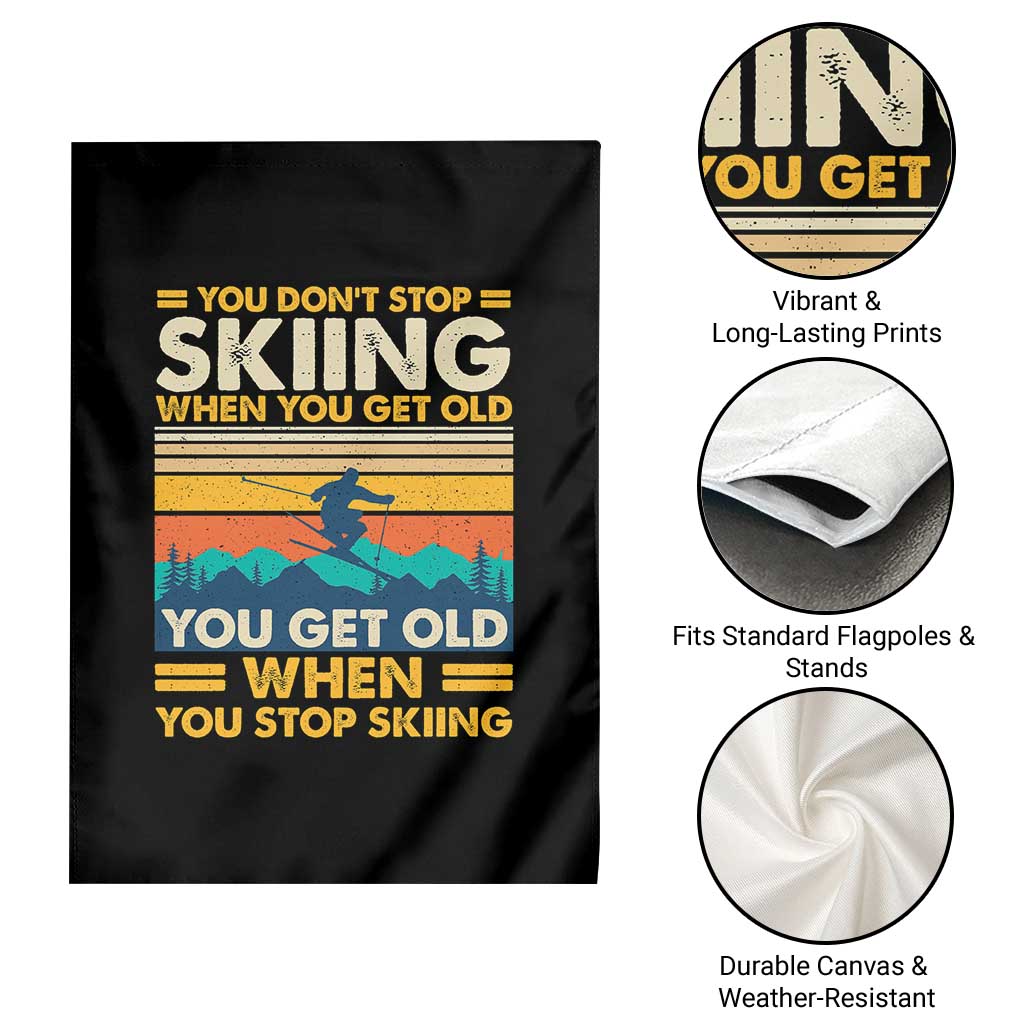 Funny You Dont Stop Skiing When You Get Old You Get Old When You Stop Skiing Garden Flag TS11 Print Your Wear