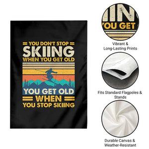 Funny You Dont Stop Skiing When You Get Old You Get Old When You Stop Skiing Garden Flag TS11 Print Your Wear
