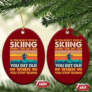 Funny You Dont Stop Skiing When You Get Old You Get Old When You Stop Skiing Ceramic Ornament TS11 Print Your Wear