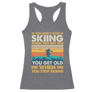 Funny You Dont Stop Skiing When You Get Old You Get Old When You Stop Skiing Racerback Tank Top TS11 Charcoal Print Your Wear