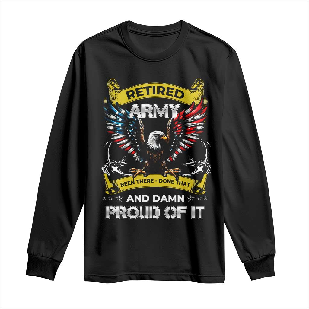 Retired Army Been There Done That And Damn Proud Of It Long Sleeve Shirt Veteran Bald Eagle American Flag TS11 Black Print Your Wear