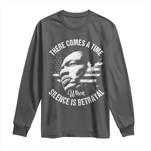 MLK Day There Comes A Time When Silence Is Betrayal Long Sleeve Shirt Martin Luther King Vintage American Flag Black History Month TS11 Dark Heather Print Your Wear