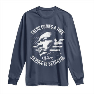 MLK Day There Comes A Time When Silence Is Betrayal Long Sleeve Shirt Martin Luther King Vintage American Flag Black History Month TS11 Navy Print Your Wear