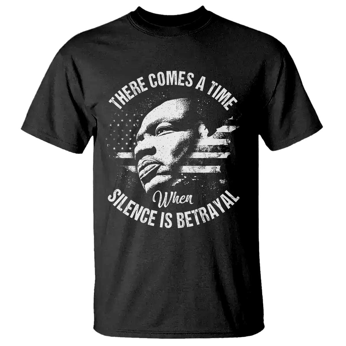 MLK Day There Comes A Time When Silence Is Betrayal T Shirt Martin Luther King Vintage American Flag Black History Month TS11 Black Print Your Wear