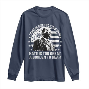 I Have Decided To Stick With Love Hate Is Too Great A Burden To Bear MLK Quote Long Sleeve Shirt Martin Luther King Black History Month TS11 Navy Print Your Wear