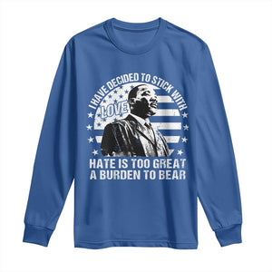 I Have Decided To Stick With Love Hate Is Too Great A Burden To Bear MLK Quote Long Sleeve Shirt Martin Luther King Black History Month TS11 Royal Blue Print Your Wear