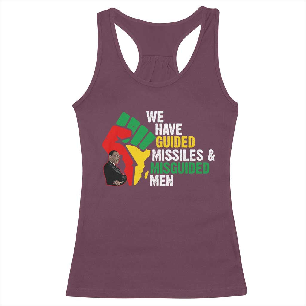 MLK Quotes We Have Guided Missiles And Misguided Men Racerback Tank Top Dr Martin Luther King Jr TS11 Maroon Print Your Wear