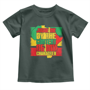 MLK Day Judge Me By The Content Of My Character Toddler T Shirt Martin Luther King Africa Map Black History Month TS11 Dark Forest Green Print Your Wear