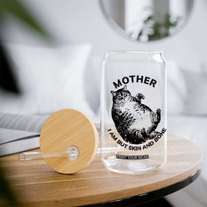 Funny Cat Mother I Am But Skin And Bone Glass Can TS11 Print Your Wear