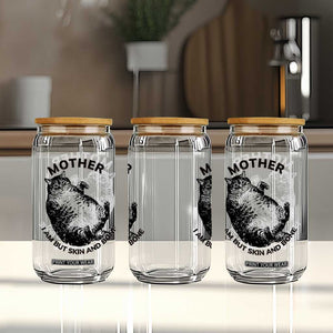 Funny Cat Mother I Am But Skin And Bone Glass Can TS11 Print Your Wear