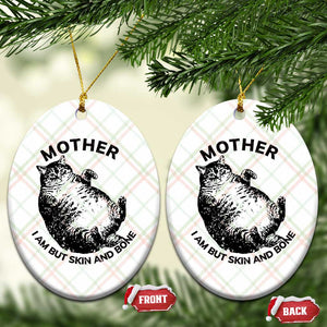 Funny Cat Mother I Am But Skin And Bone Ceramic Ornament TS11 Print Your Wear