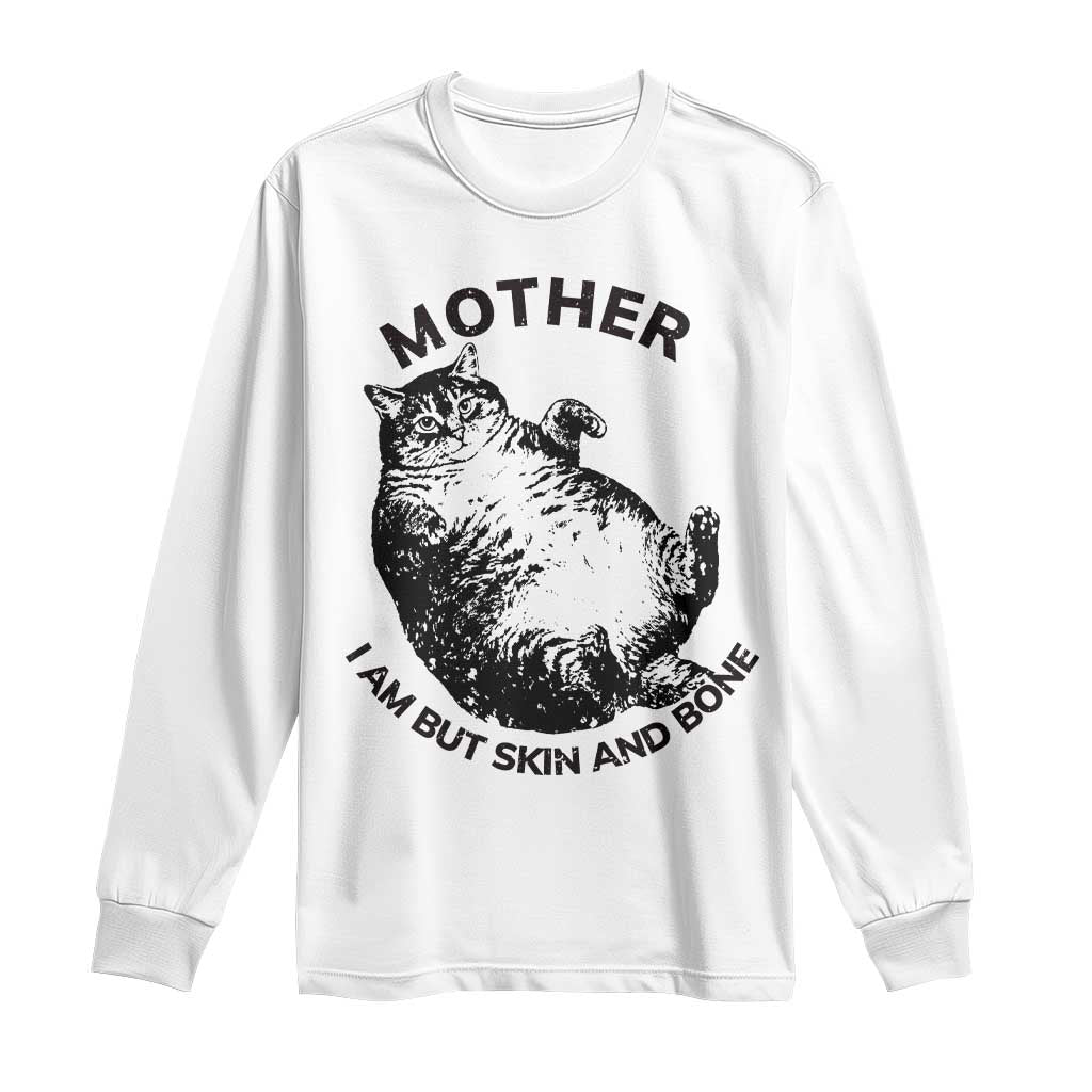 Funny Cat Mother I Am But Skin And Bone Long Sleeve Shirt TS11 White Print Your Wear