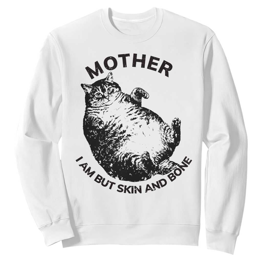 Funny Cat Mother I Am But Skin And Bone Sweatshirt TS11 White Print Your Wear