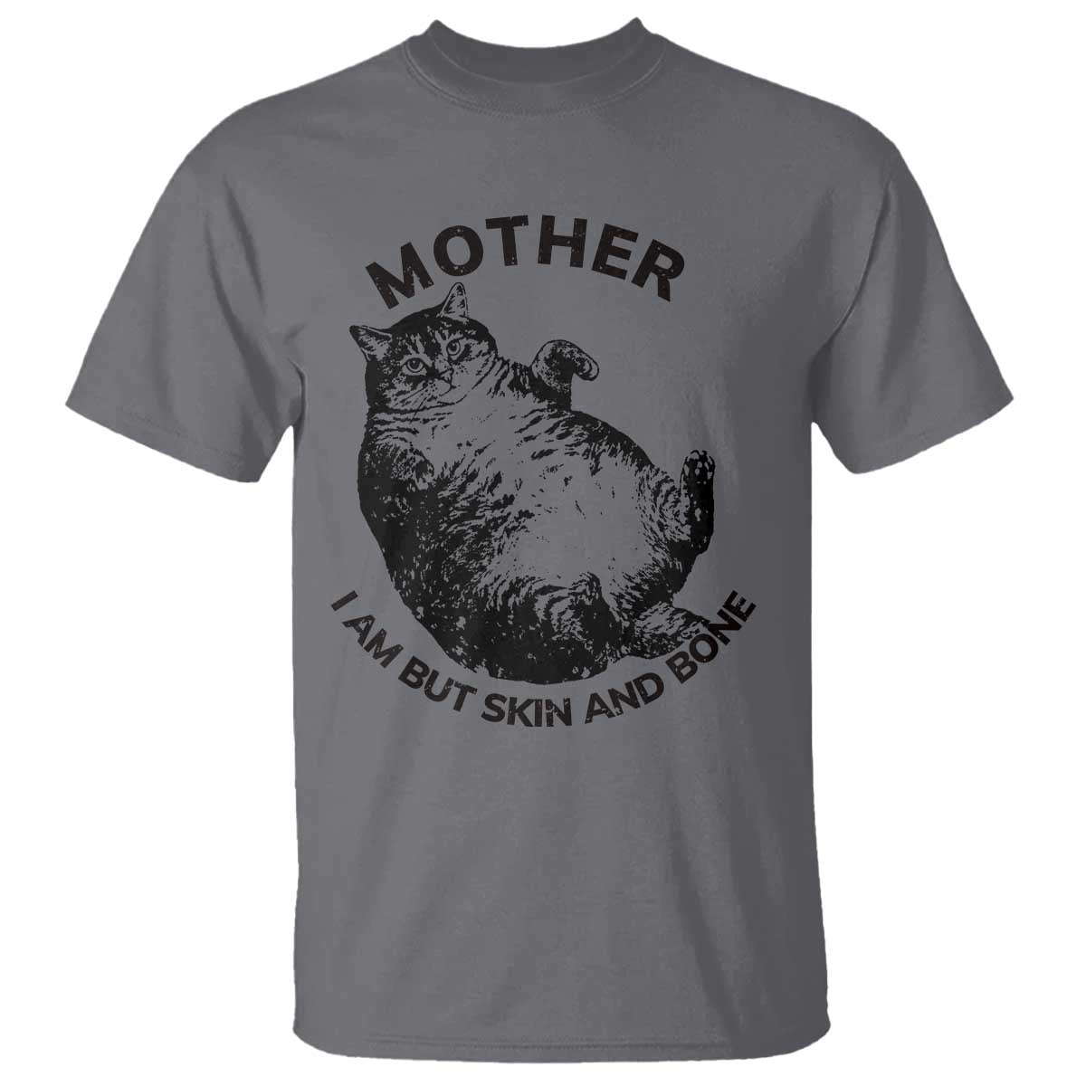 Funny Cat Mother I Am But Skin And Bone T Shirt TS11 Charcoal Print Your Wear