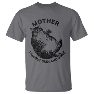 Funny Cat Mother I Am But Skin And Bone T Shirt TS11 Charcoal Print Your Wear