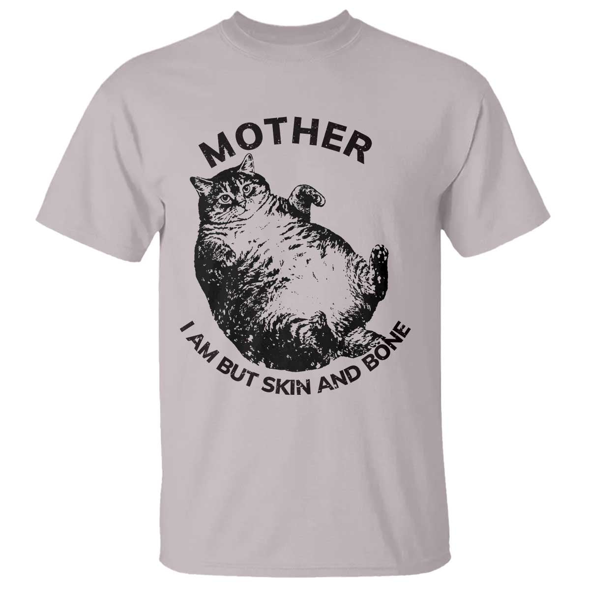 Funny Cat Mother I Am But Skin And Bone T Shirt TS11 Ice Gray Print Your Wear