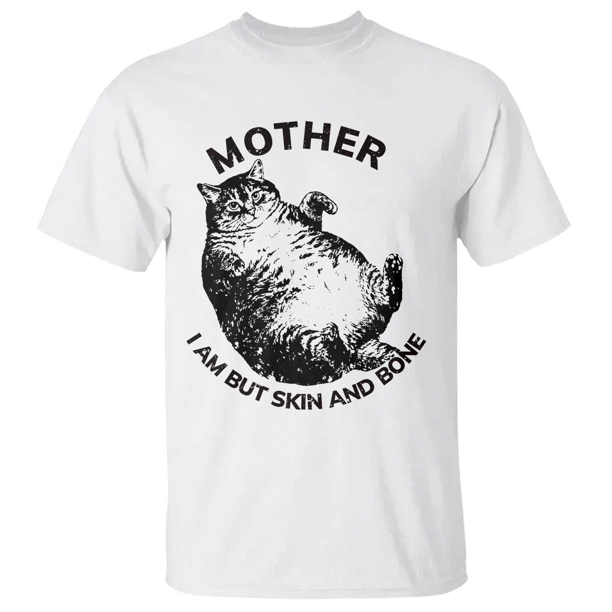 Funny Cat Mother I Am But Skin And Bone T Shirt TS11 White Print Your Wear