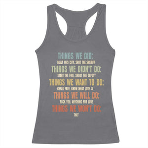 Funny 80s 90s Music Lover Racerback Tank Top Things We Did Didnt Want Will Wont Do TS11 Charcoal Print Your Wear