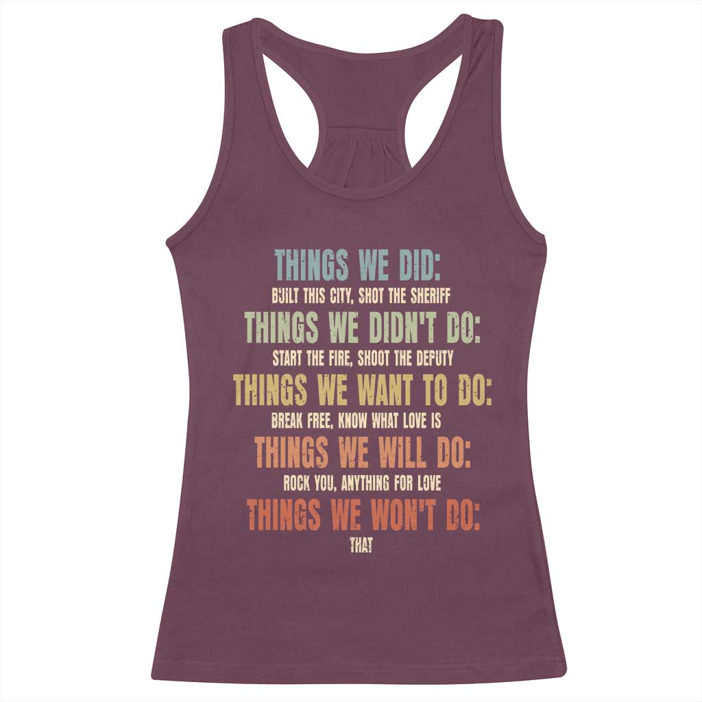 Funny 80s 90s Music Lover Racerback Tank Top Things We Did Didnt Want Will Wont Do TS11 Maroon Print Your Wear