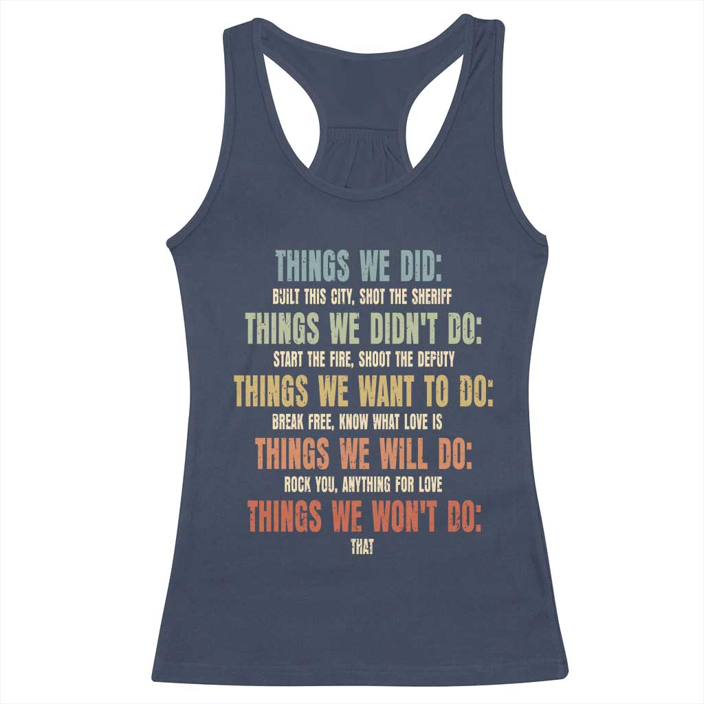 Funny 80s 90s Music Lover Racerback Tank Top Things We Did Didnt Want Will Wont Do TS11 Navy Print Your Wear