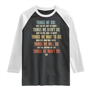 Funny 80s 90s Music Lover Raglan Shirt Things We Did Didnt Want Will Wont Do TS11 Black White Print Your Wear