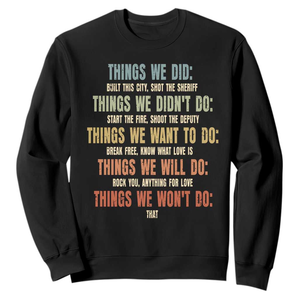 Funny 80s 90s Music Lover Sweatshirt Things We Did Didnt Want Will Wont Do TS11 Black Print Your Wear