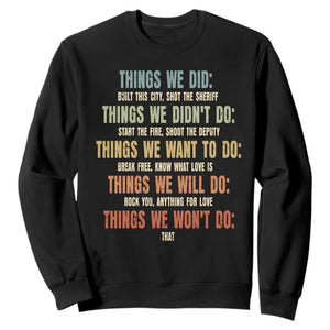Funny 80s 90s Music Lover Sweatshirt Things We Did Didnt Want Will Wont Do TS11 Black Print Your Wear
