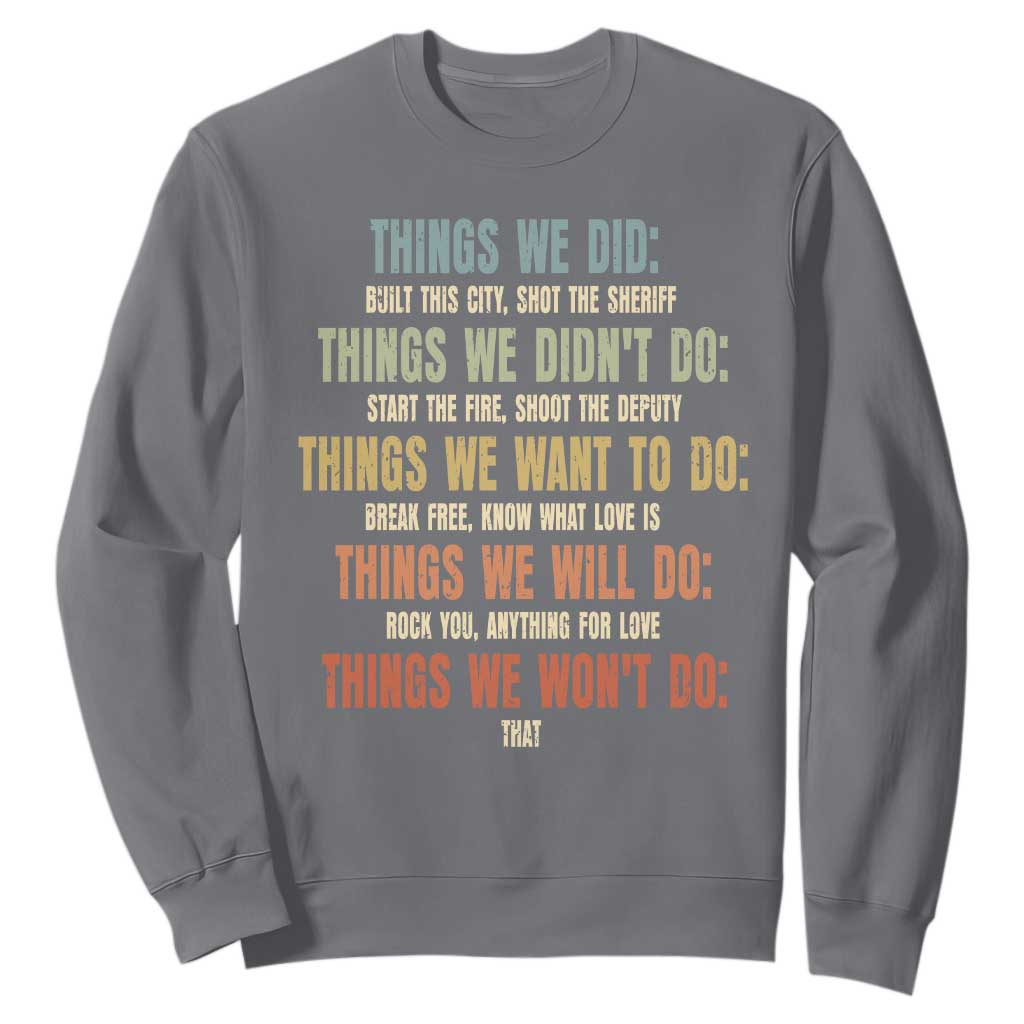 Funny 80s 90s Music Lover Sweatshirt Things We Did Didnt Want Will Wont Do TS11 Charcoal Print Your Wear