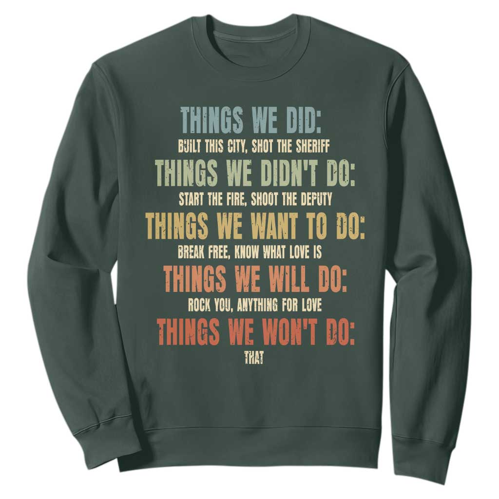 Funny 80s 90s Music Lover Sweatshirt Things We Did Didnt Want Will Wont Do TS11 Dark Forest Green Print Your Wear