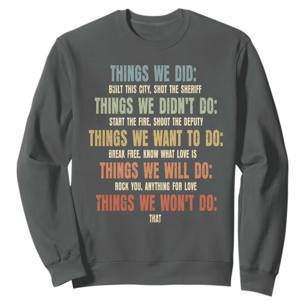 Funny 80s 90s Music Lover Sweatshirt Things We Did Didnt Want Will Wont Do TS11 Dark Heather Print Your Wear