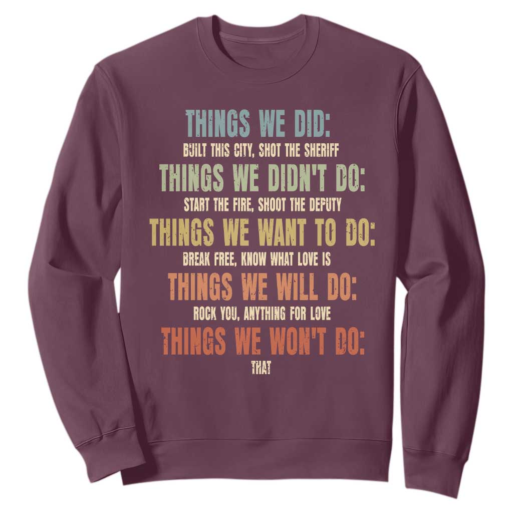 Funny 80s 90s Music Lover Sweatshirt Things We Did Didnt Want Will Wont Do TS11 Maroon Print Your Wear