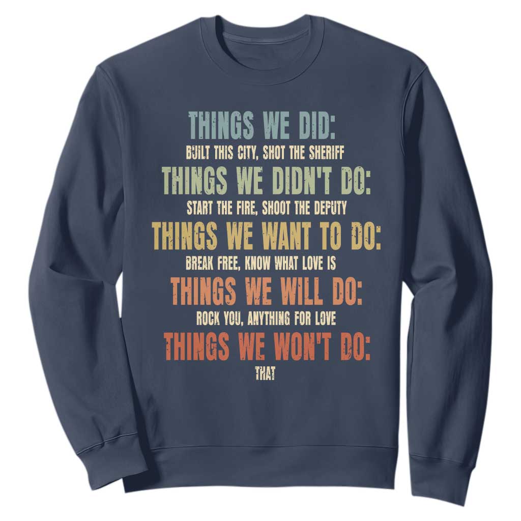 Funny 80s 90s Music Lover Sweatshirt Things We Did Didnt Want Will Wont Do TS11 Navy Print Your Wear