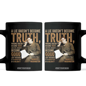 Booker Taliaferro Washington Coffee Mug A Lie Doesnt Become Truth Wrong Doesnt Become Right TS11 Black Print Your Wear