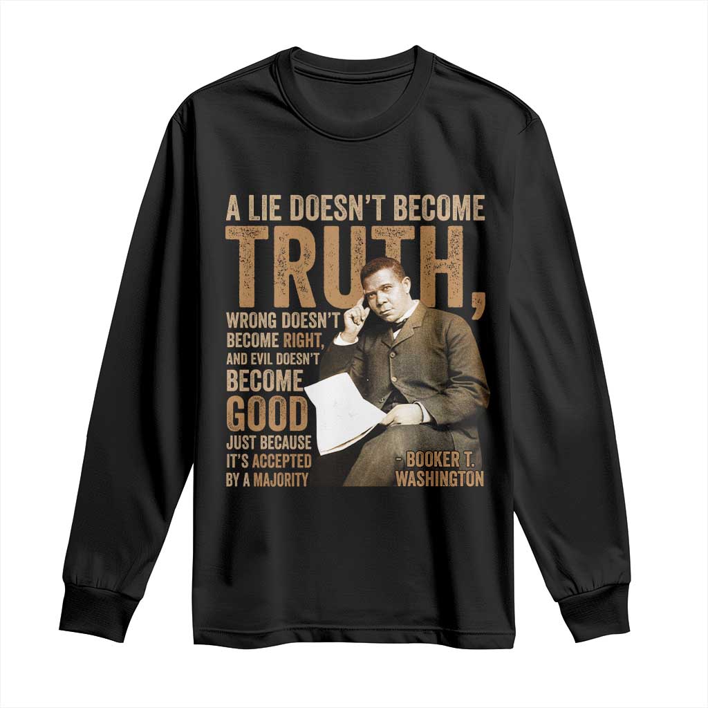 Booker Taliaferro Washington Long Sleeve Shirt A Lie Doesnt Become Truth Wrong Doesnt Become Right TS11 Black Print Your Wear
