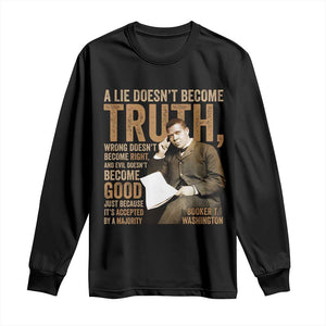 Booker Taliaferro Washington Long Sleeve Shirt A Lie Doesnt Become Truth Wrong Doesnt Become Right TS11 Black Print Your Wear