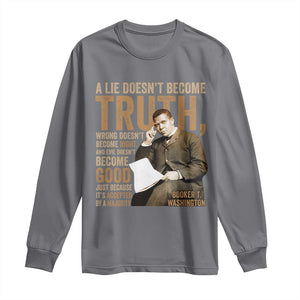 Booker Taliaferro Washington Long Sleeve Shirt A Lie Doesnt Become Truth Wrong Doesnt Become Right TS11 Charcoal Print Your Wear