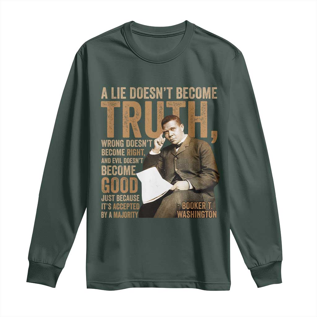 Booker Taliaferro Washington Long Sleeve Shirt A Lie Doesnt Become Truth Wrong Doesnt Become Right TS11 Dark Forest Green Print Your Wear