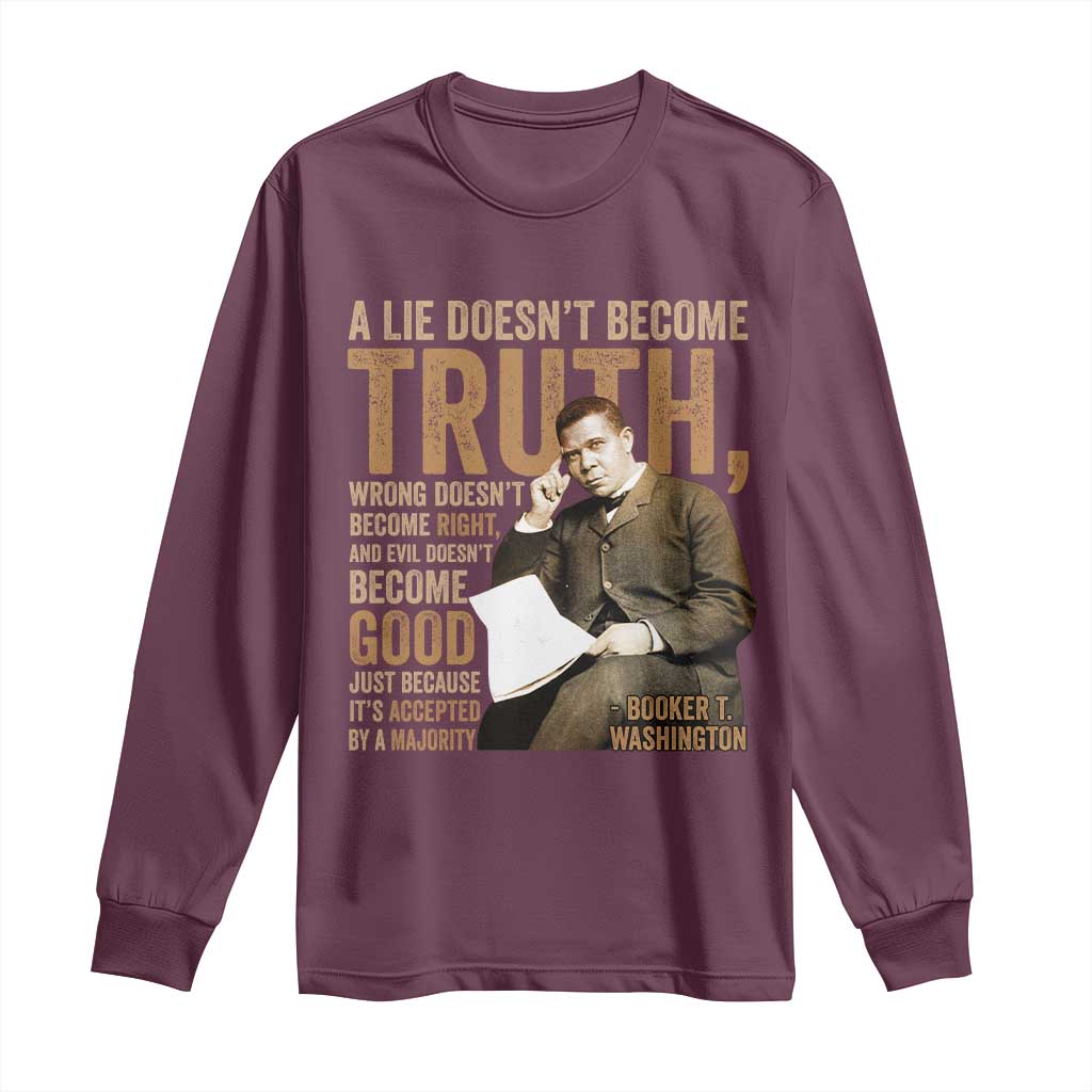 Booker Taliaferro Washington Long Sleeve Shirt A Lie Doesnt Become Truth Wrong Doesnt Become Right TS11 Maroon Print Your Wear